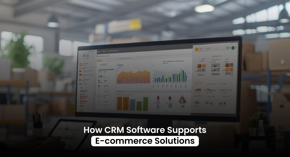 How-CRM-Software-Supports-E-commerce-Solutions