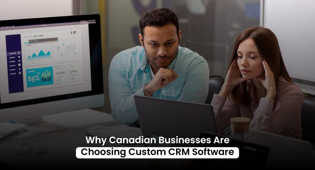 Why-Canadian-Businesses-Are-Choosing-Custom-CRM-Software