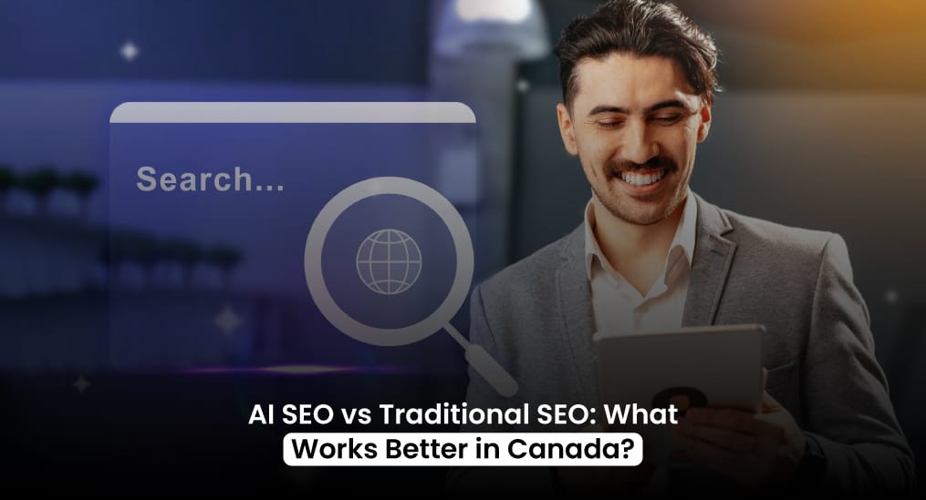 AI-SEO-vs-Traditional-SEO-What-Works-Better-in-Canada
