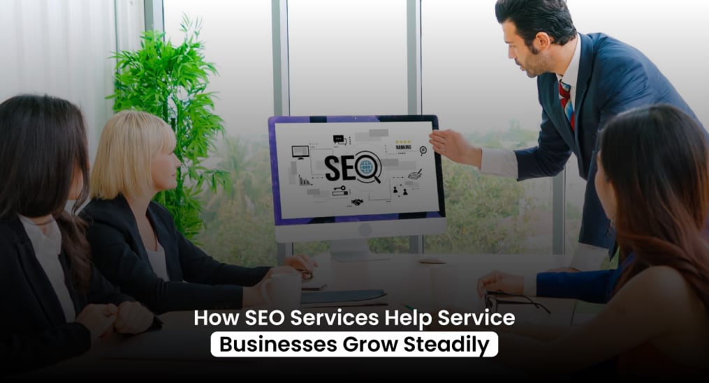 How-SEO-Services-Help-Service-Businesses-Grow-Steadily