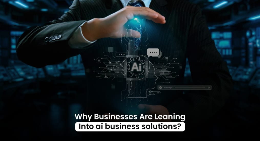 Why-Businesses-Are-Leaning-Into-ai-business-solutions