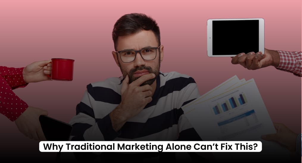 Why-Traditional-Marketing-Alone-Can’t-Fix-This