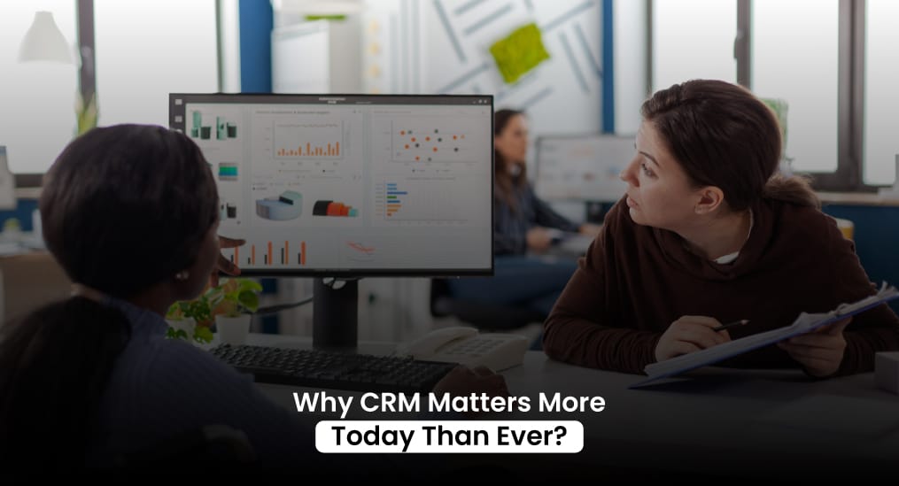 Why-CRM-Matters-More-Today-Than-Ever