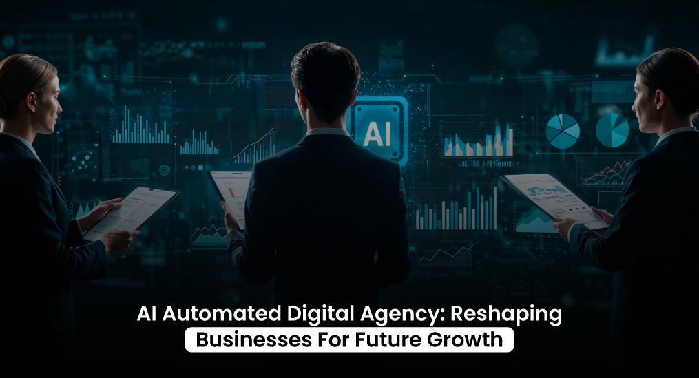 AI-Automated-Digital-Agency-Reshaping-Businesses-For-Future-Growth