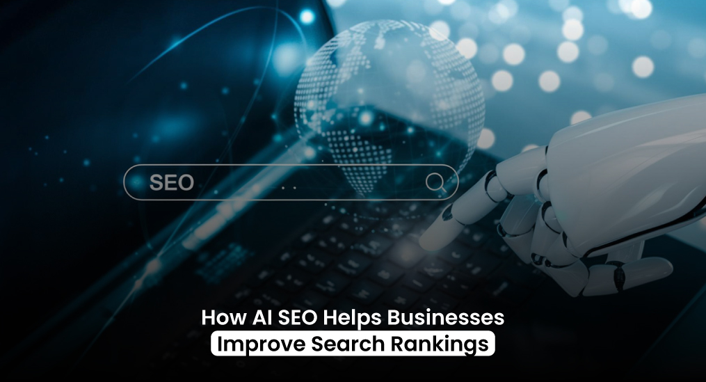 How-AI-SEO-Helps-Businesses-Improve-Search-Rankings