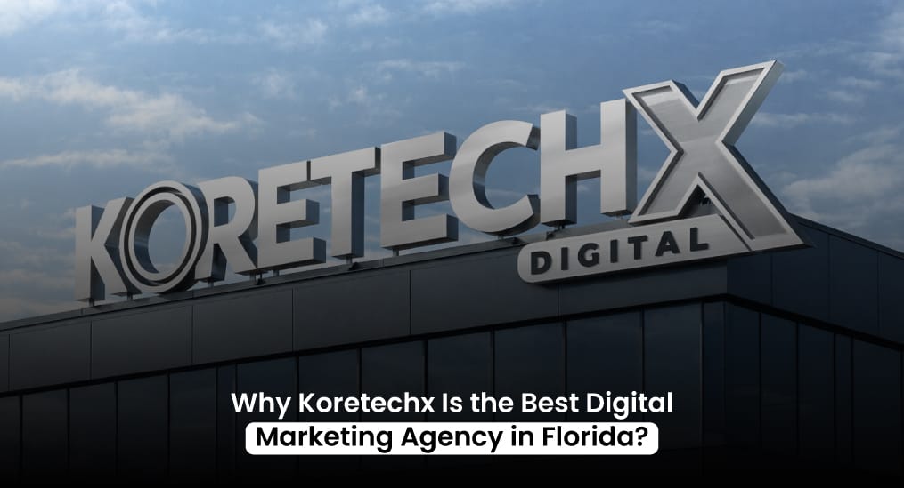 Why-KoretechX-Is-the-Best-Digital-Marketing-Agency-in-Florida