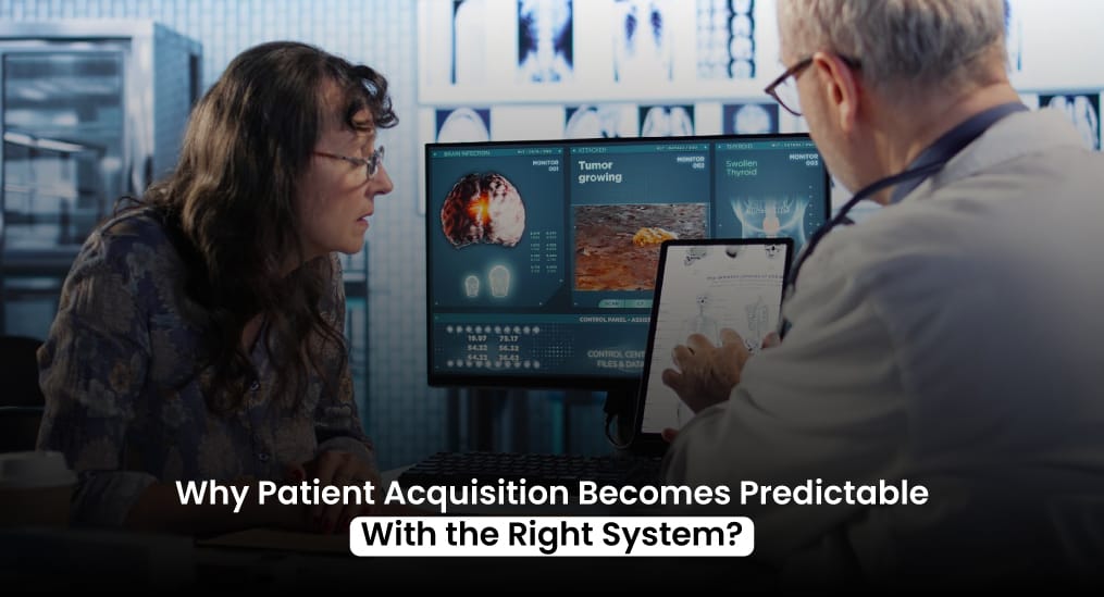 Why-Patient-Acquisition-Becomes-Predictable-With-the-Right-System