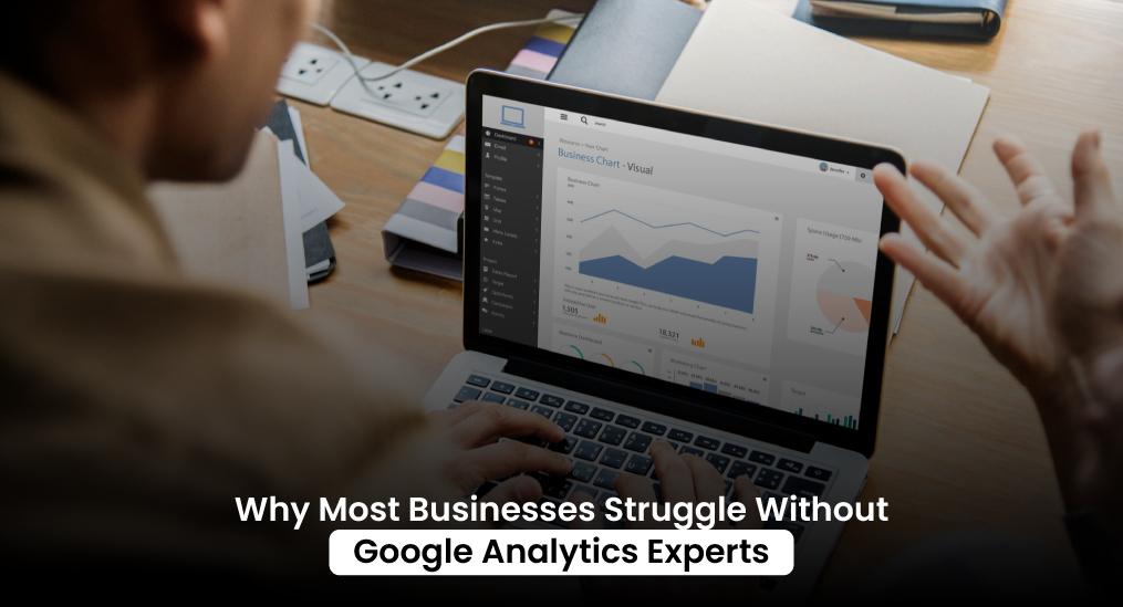 Why-Most-Businesses-Struggle-Without-Google-Analytics-Experts